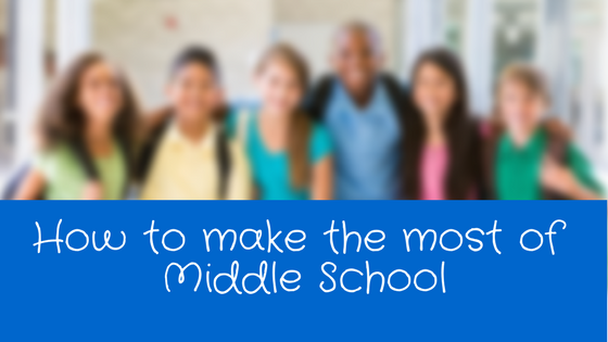 How to Make the Most of Middle School